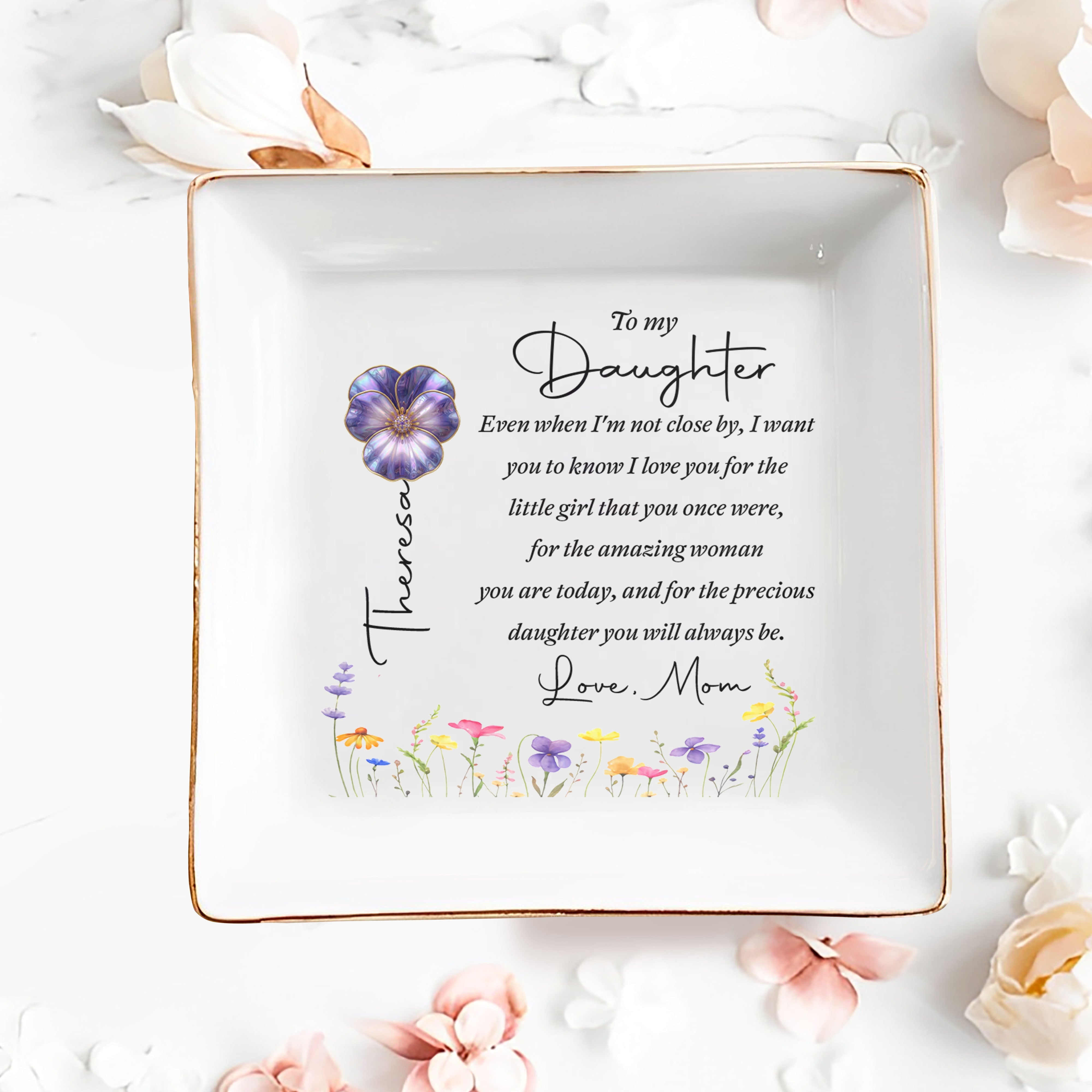 To My Daughter Even When I Am Not Close By Birth Month Flowers - Personalized Custom Jewelry Dish, Square Ceramic Dish - DAU547_SCRD