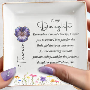 To My Daughter Even When I Am Not Close By Birth Month Flowers - Personalized Custom Jewelry Dish, Square Ceramic Dish - DAU547_SCRD