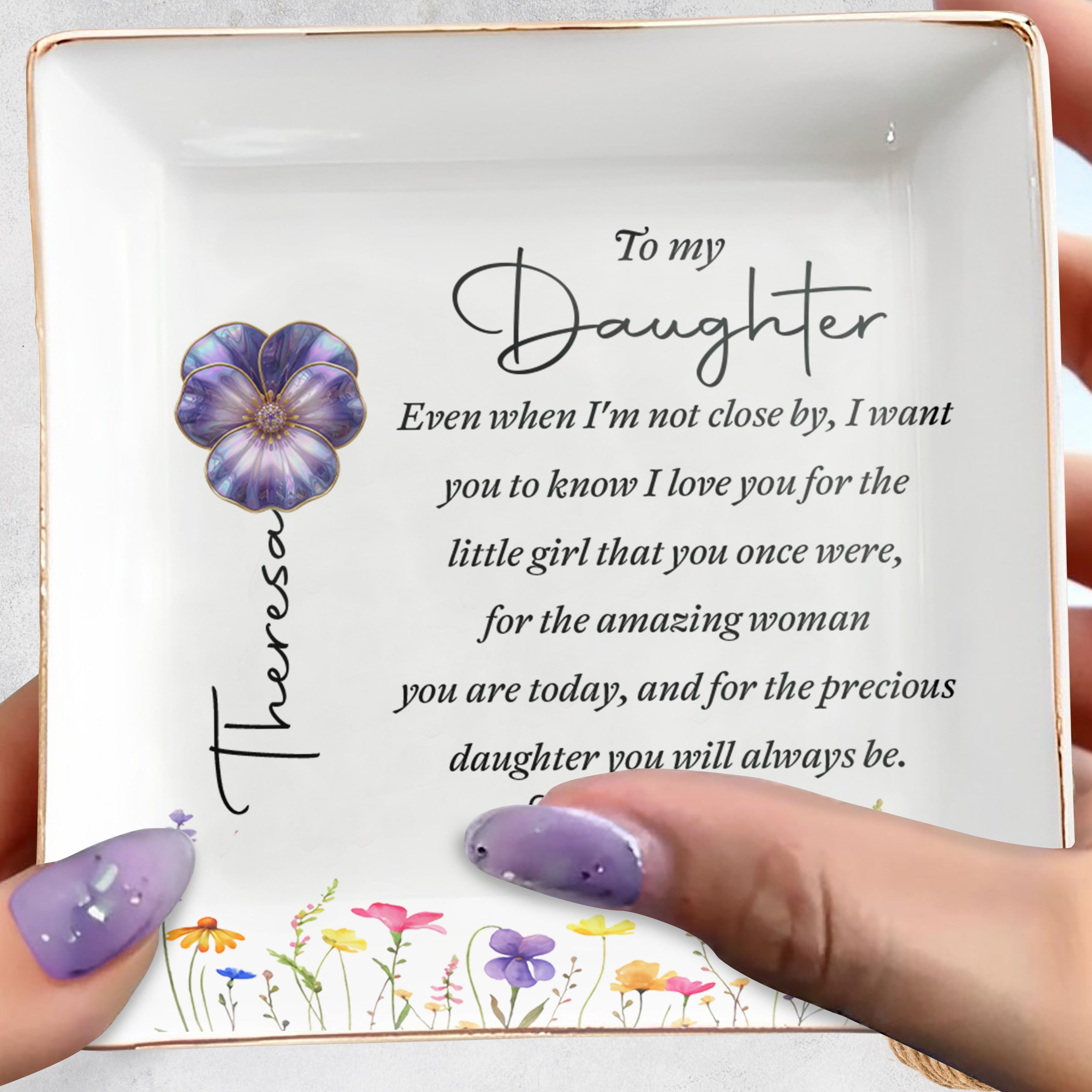 To My Daughter Even When I Am Not Close By Birth Month Flowers - Personalized Custom Jewelry Dish, Square Ceramic Dish - DAU547_SCRD