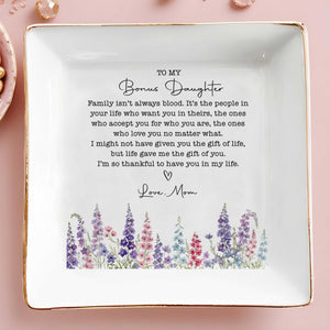To My Bonus Daughter Family Isn't Always Blood Floral Heart Dish - Personalized Custom Jewelry Dish, Square Ceramic Dish - DAU551_SCRD