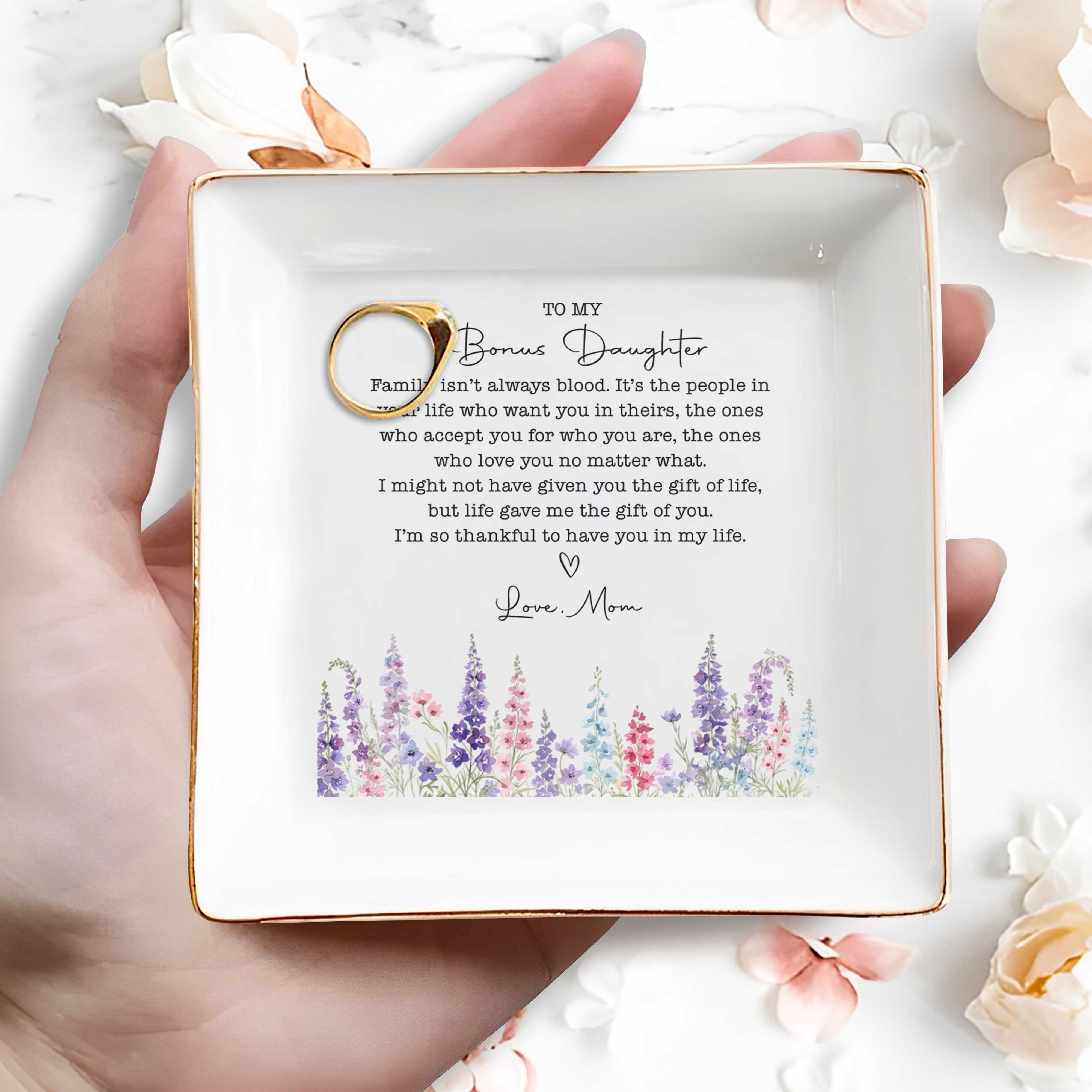 To My Bonus Daughter Family Isn't Always Blood Floral Heart Dish - Personalized Custom Jewelry Dish, Square Ceramic Dish - DAU551_SCRD