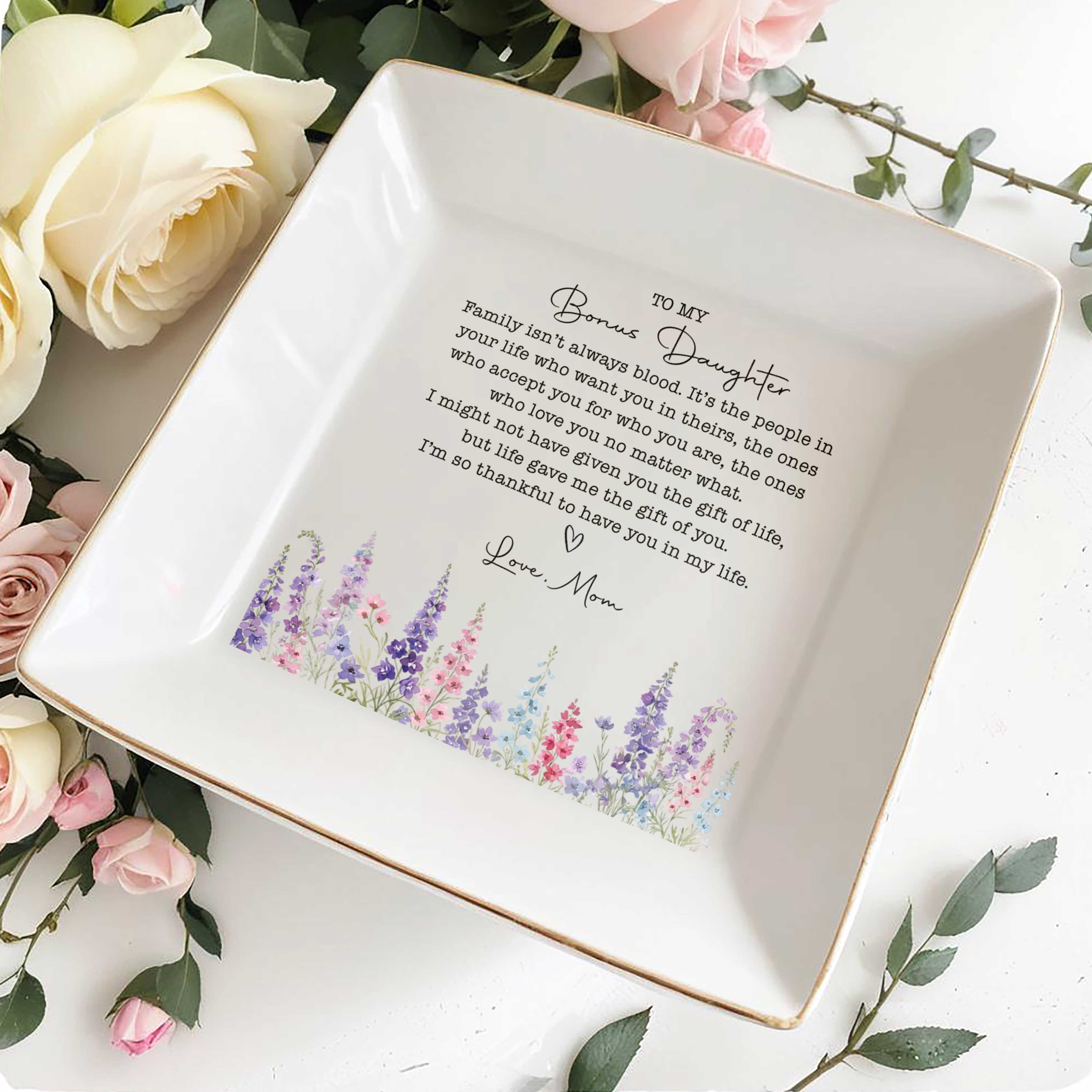 To My Bonus Daughter Family Isn't Always Blood Floral Heart Dish - Personalized Custom Jewelry Dish, Square Ceramic Dish - DAU551_SCRD