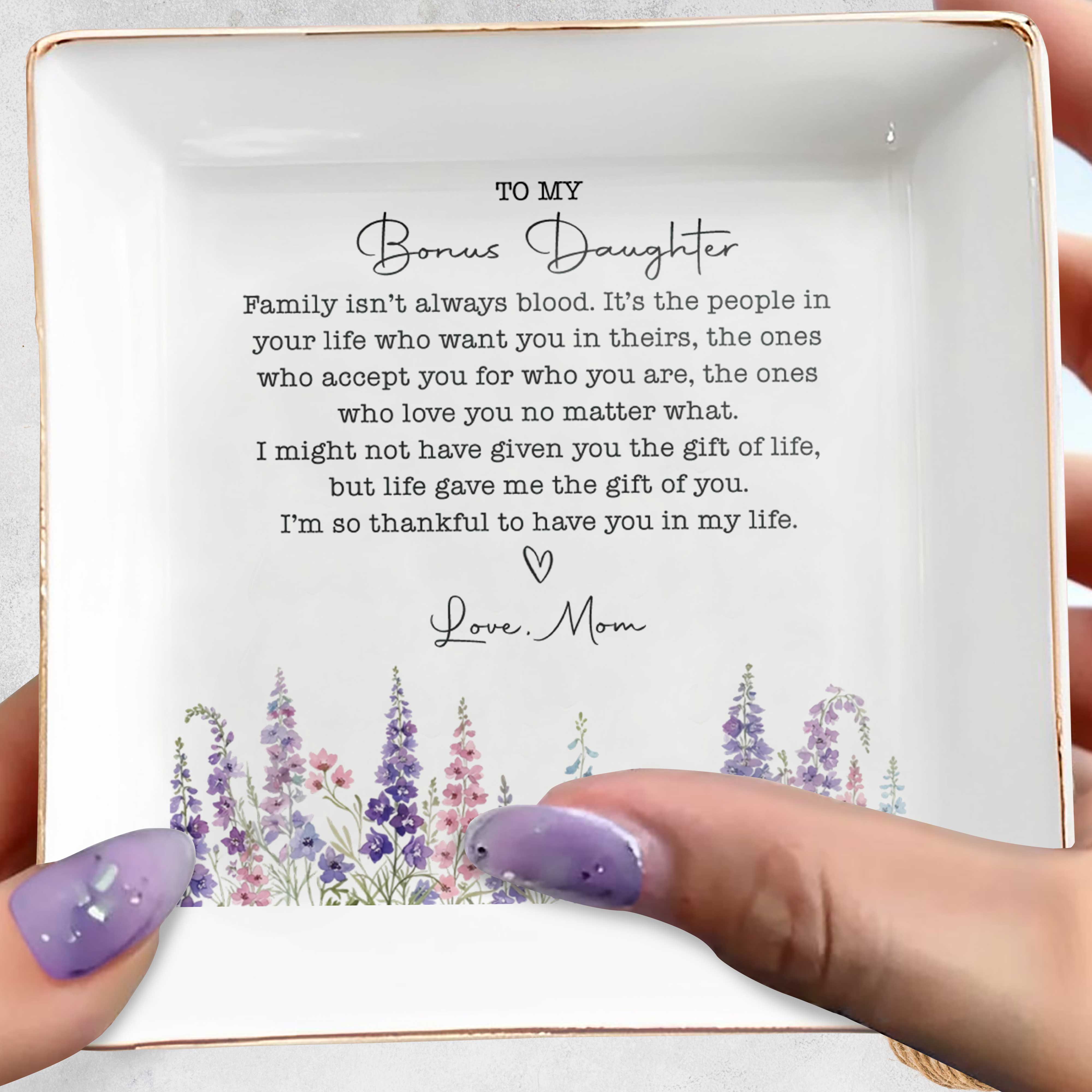 To My Bonus Daughter Family Isn't Always Blood Floral Heart Dish - Personalized Custom Jewelry Dish, Square Ceramic Dish - DAU551_SCRD