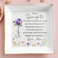 To My Daughter Even When I Am Not Close By Flowers - Personalized Custom Jewelry Dish, Square Ceramic Dish - DAU553_SCRD
