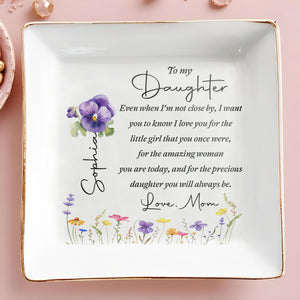 To My Daughter Even When I Am Not Close By Flowers - Personalized Custom Jewelry Dish, Square Ceramic Dish - DAU553_SCRD