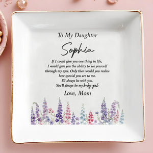 To My Daughter You'll Always Be My Baby Girl Floral Ceramic - Personalized Custom Jewelry Dish, Square Ceramic Dish - DAU561_SCRD