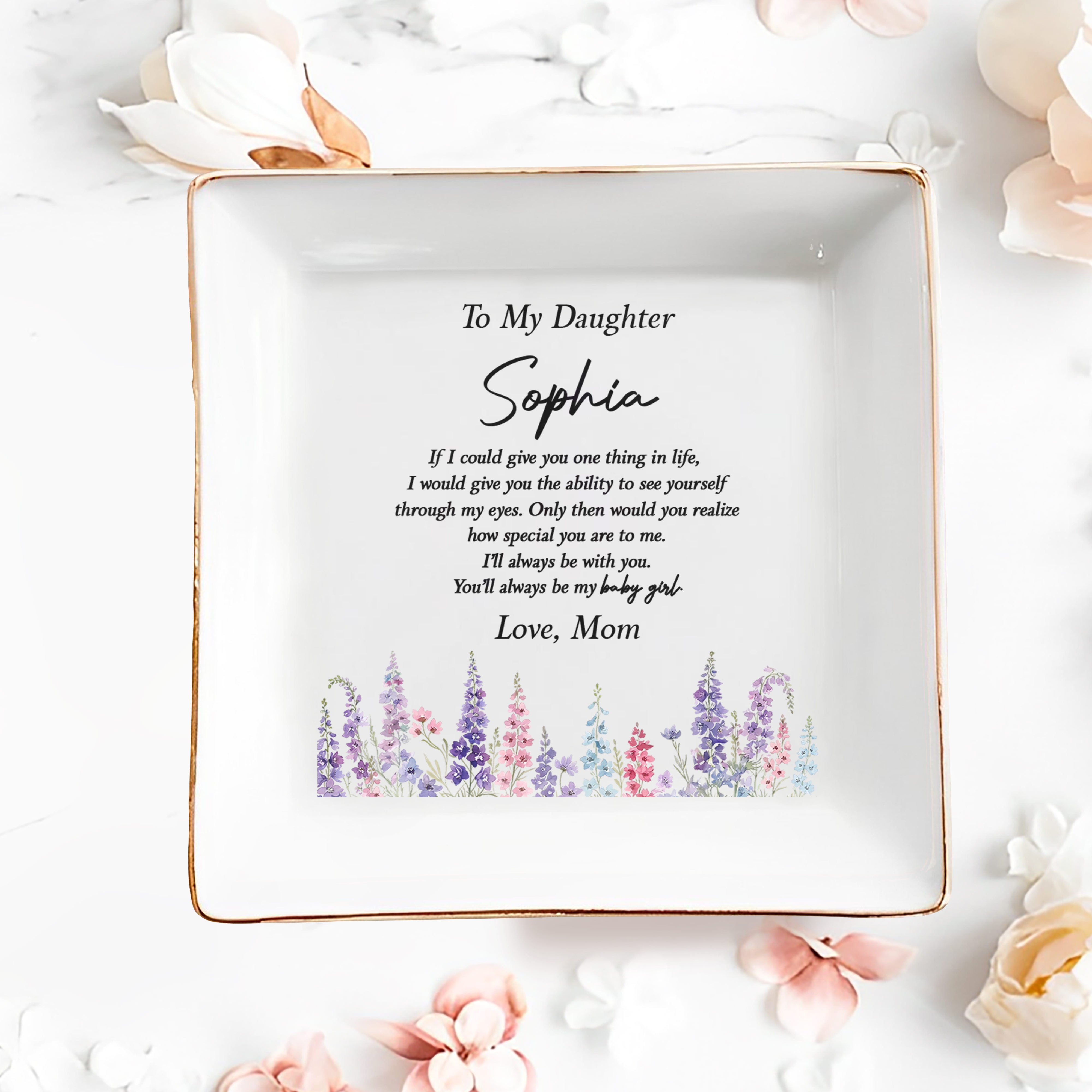 To My Daughter You'll Always Be My Baby Girl Floral Ceramic - Personalized Custom Jewelry Dish, Square Ceramic Dish - DAU561_SCRD