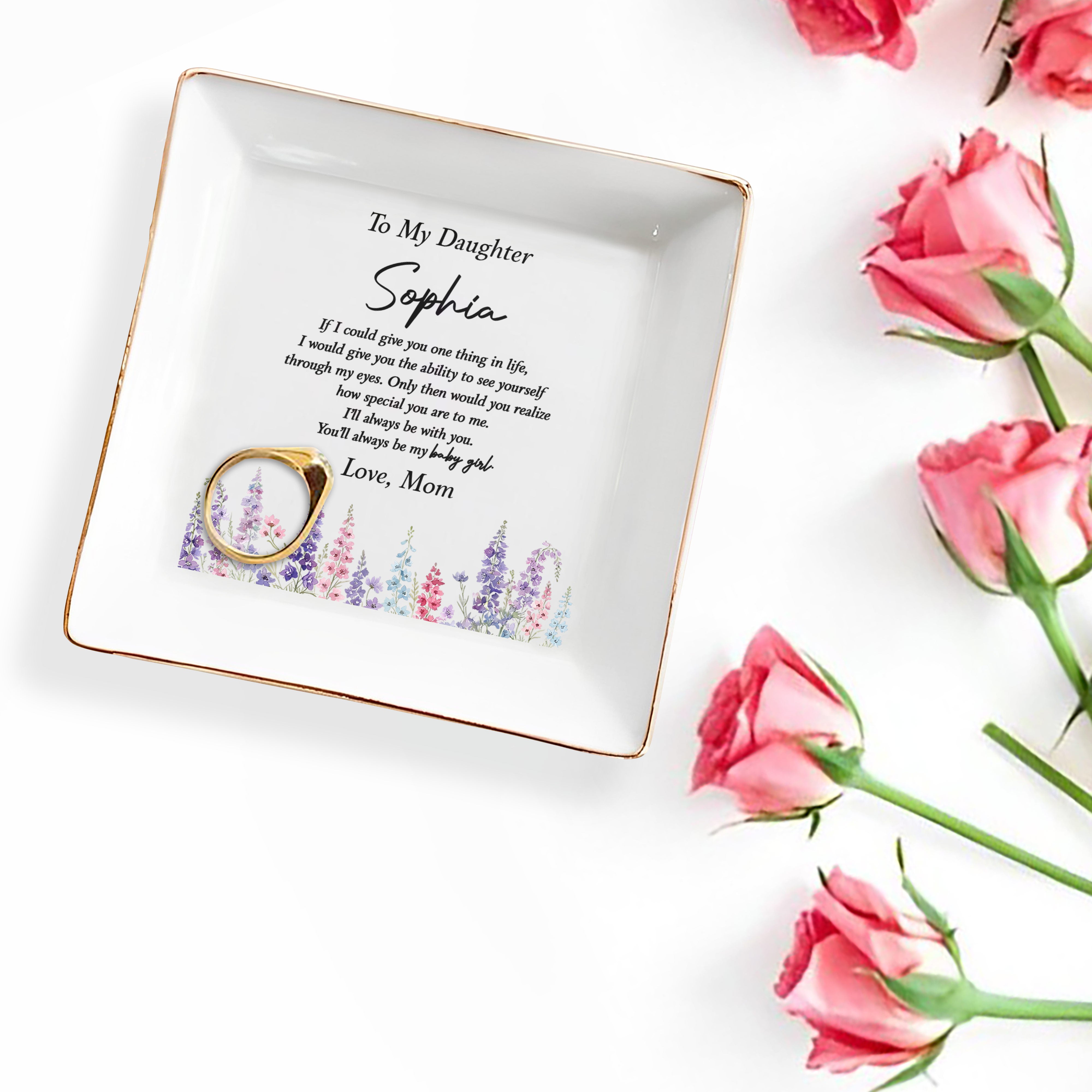 To My Daughter You'll Always Be My Baby Girl Floral Ceramic - Personalized Custom Jewelry Dish, Square Ceramic Dish - DAU561_SCRD