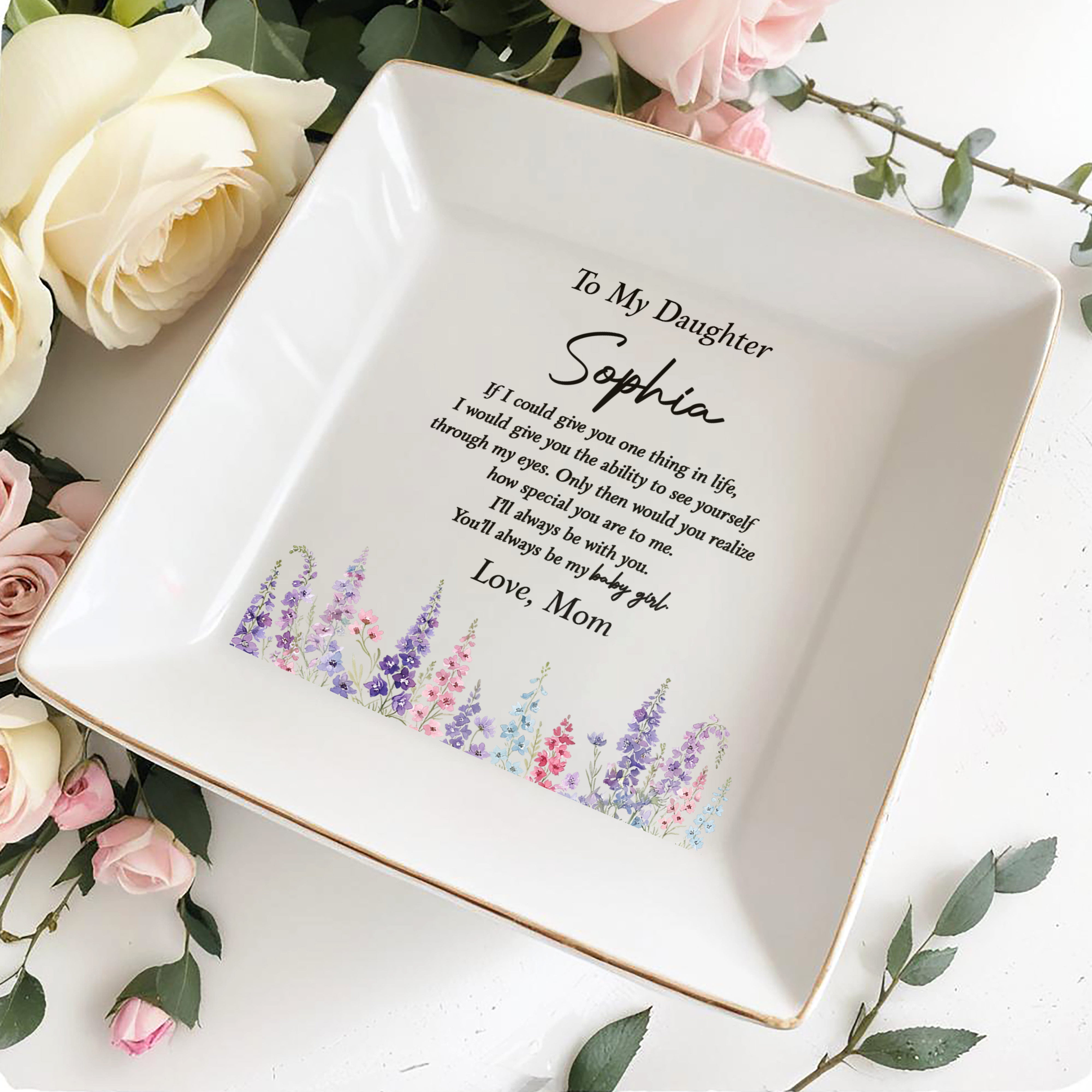 To My Daughter You'll Always Be My Baby Girl Floral Ceramic - Personalized Custom Jewelry Dish, Square Ceramic Dish - DAU561_SCRD