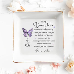 To My Daughter Even When I Am Not Close By Butterflies Flowers - Personalized Custom Jewelry Dish, Square Ceramic Dish - DAU599_SCRD