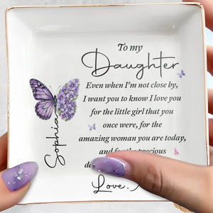 To My Daughter Even When I Am Not Close By Butterflies Flowers - Personalized Custom Jewelry Dish, Square Ceramic Dish - DAU599_SCRD