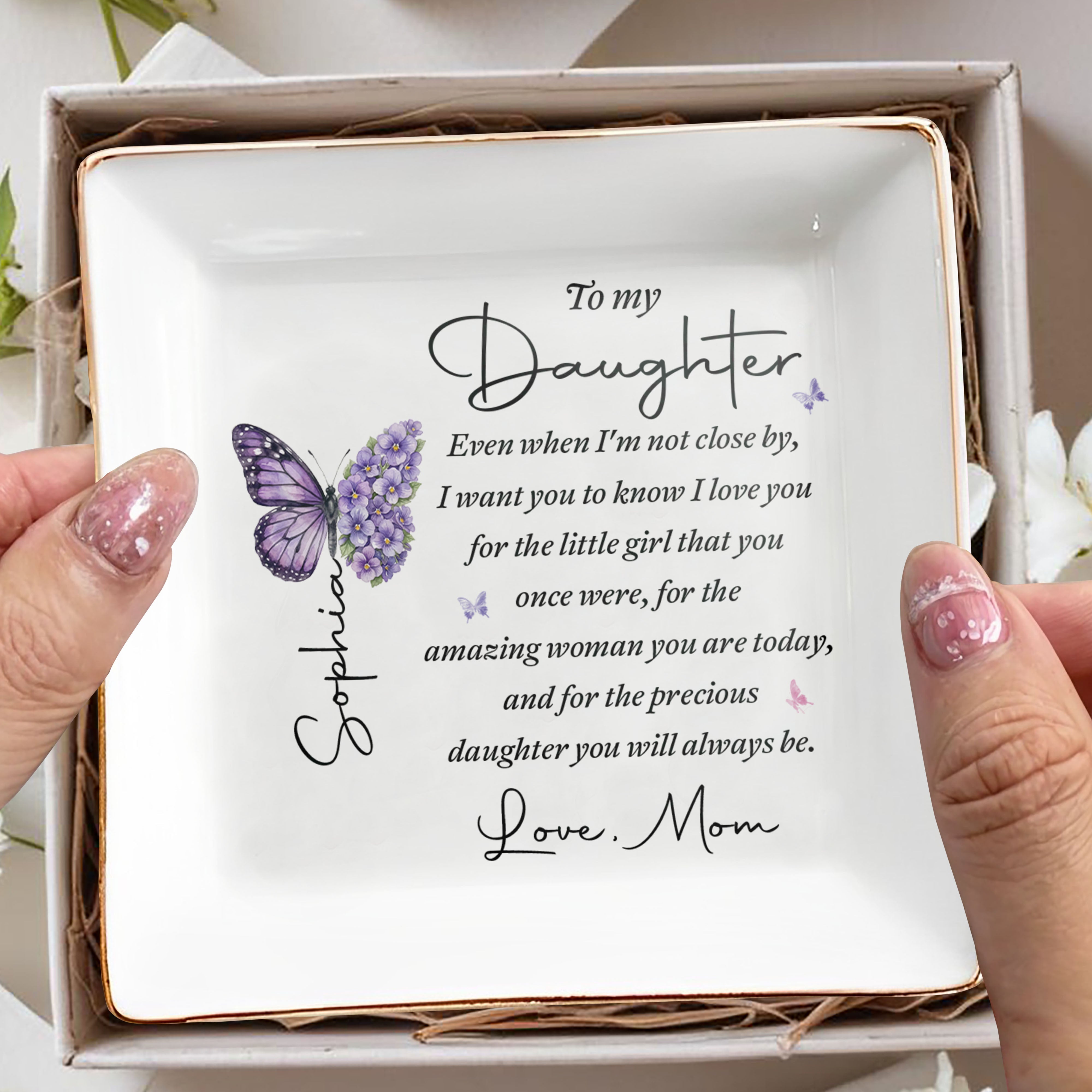To My Daughter Even When I Am Not Close By Butterflies Flowers - Personalized Custom Jewelry Dish, Square Ceramic Dish - DAU599_SCRD