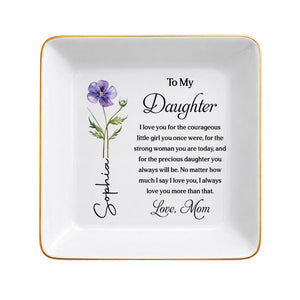 To My Daughter Courageous Girl Strong Woman Birth Month Flower - Personalized Custom Jewelry Dish, Square Ceramic Dish - DAU600_SCRD