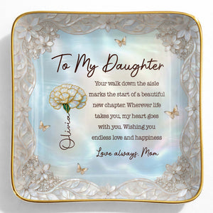 To My Daughter Your Walk Down The Aisle Flower And Butterfly Jewelry Dish - Personalized Custom Jewelry Dish, Ceramic Dish, Square Shape - DAU601_SCRF