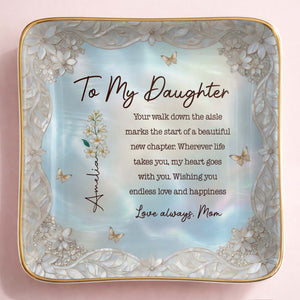 To My Daughter Your Walk Down The Aisle Flower And Butterfly Jewelry Dish - Personalized Custom Jewelry Dish, Ceramic Dish, Square Shape - DAU601_SCRF