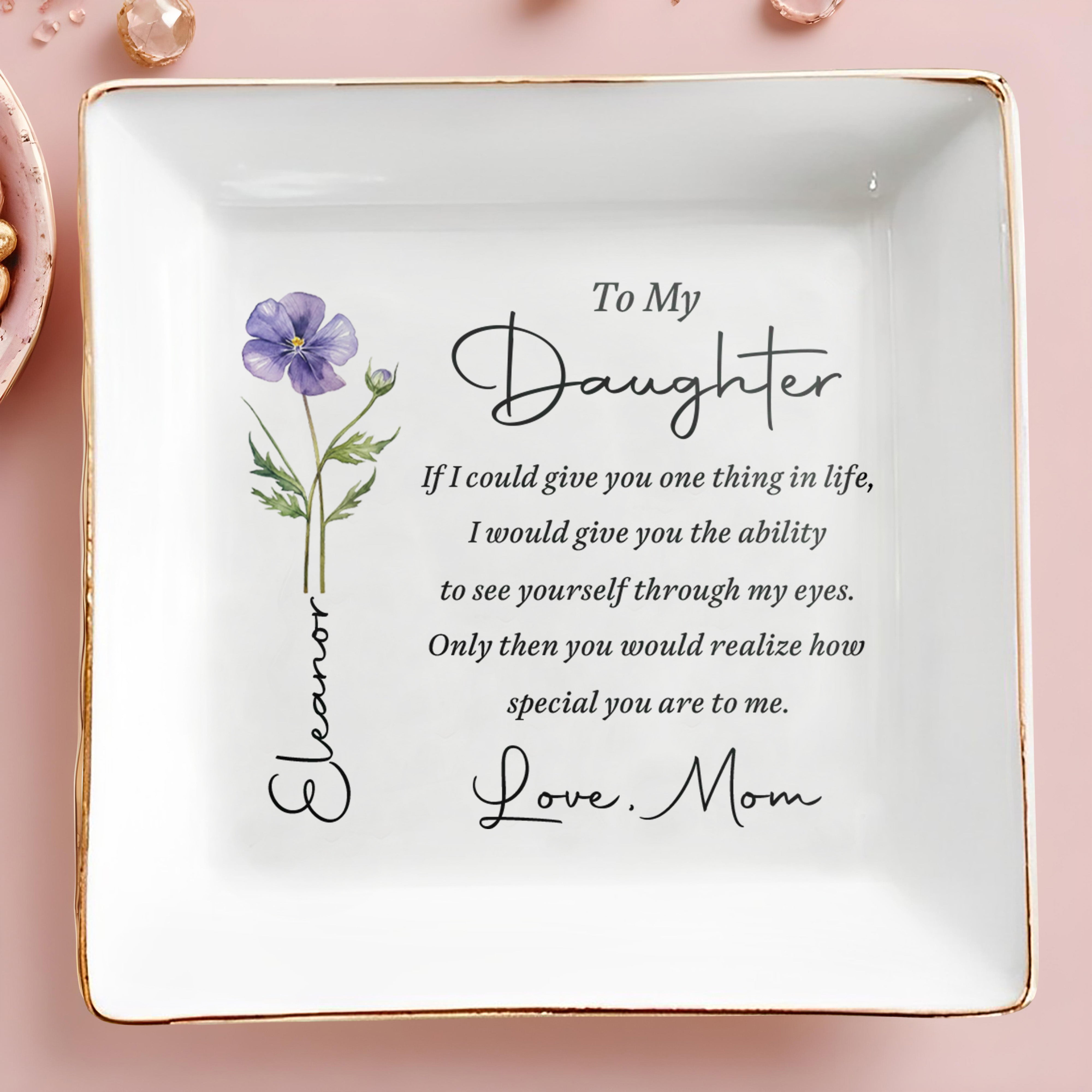 To My Daughter If I Could Give You One Thing Birth Flower - Personalized Custom Jewelry Dish, Square Ceramic Dish - DAU602_SCRD