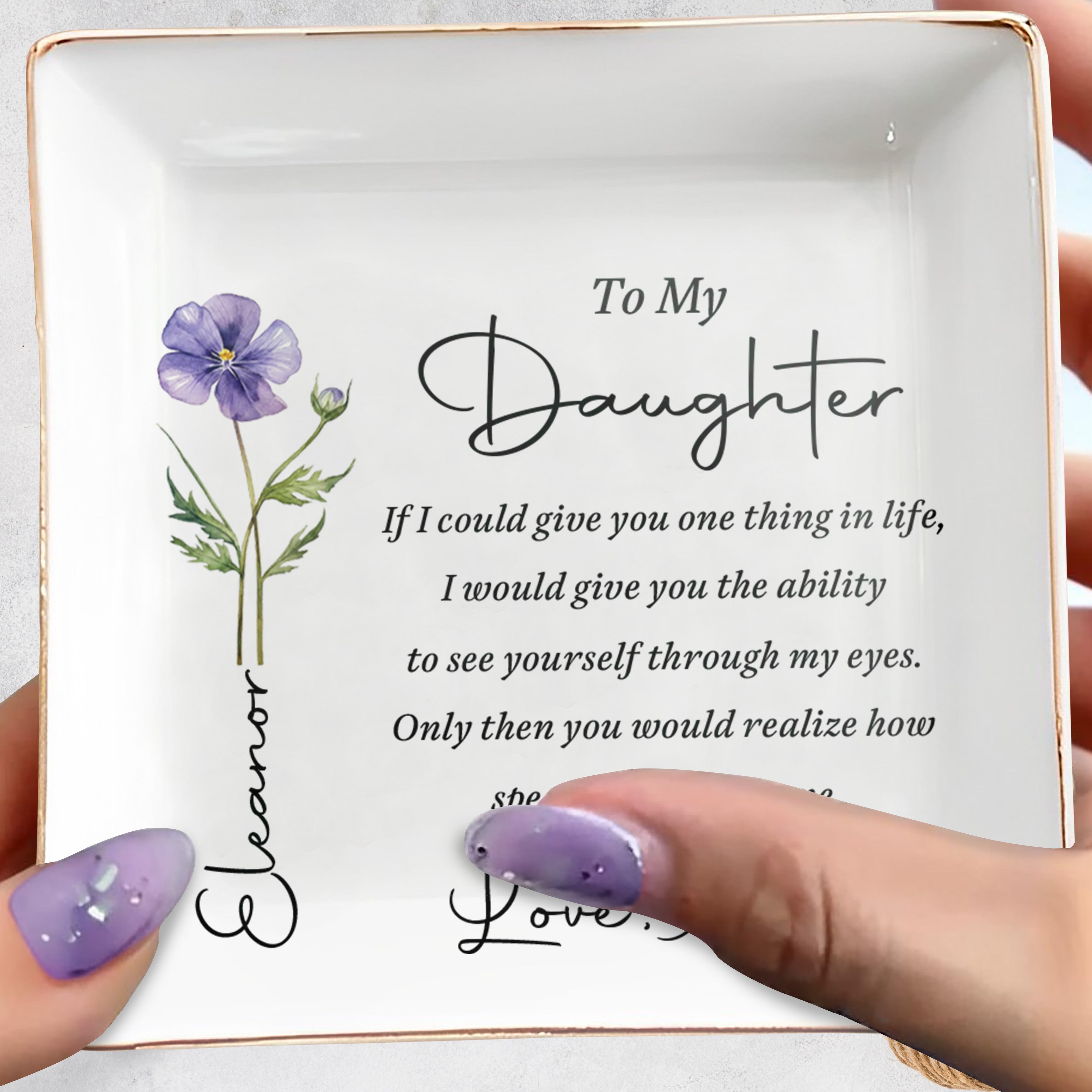 To My Daughter If I Could Give You One Thing Birth Flower - Personalized Custom Jewelry Dish, Square Ceramic Dish - DAU602_SCRD