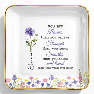 You Are Braver Stronger Smarter Custom Birth Month Watercolor Flowers - Personalized Custom Jewelry Dish, Ceramic Dish, Square Shape - DAU619_SCRF