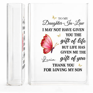 To My Daughter In Law Life Has Given Me The Gift Of You Butterflies - Personalized Acrylic Book Vase