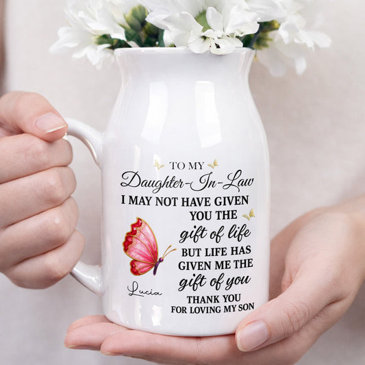 To My Daughter In Law Life Has Given Me The Gift Of You Butterfly Flowers - Personalized Ceramic Flower Vase