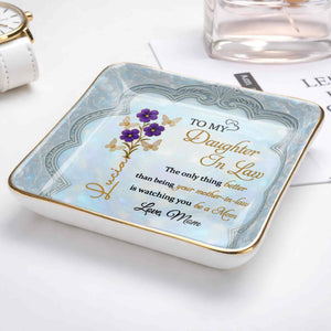 To My Daughter In Law Better Than Being Your Mother In Law Flowers Butterflies - Personalized Custom Jewelry Dish, Ceramic Dish, Square Shape - DILA089_SCRF