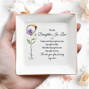 To My Daughter In Law Life Has Given Me The Gift Of You Flower - Personalized Custom Jewelry Dish, Square Ceramic Dish - DILA093_SCRD