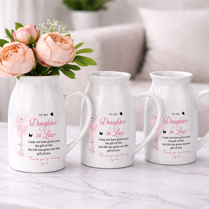 To My Daughter In Law Life Has Given Me The Gift Of You Flowers - Personalized Ceramic Flower Vase