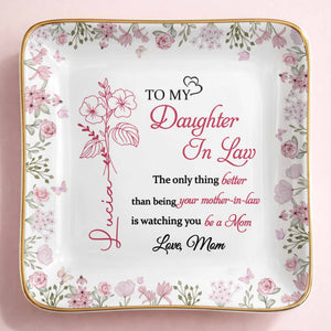 To My Daughter In Law Better Than Being Your Mother In Law Flowers - Personalized Custom Jewelry Dish, Ceramic Dish, Square Shape - DILA107_SCRF