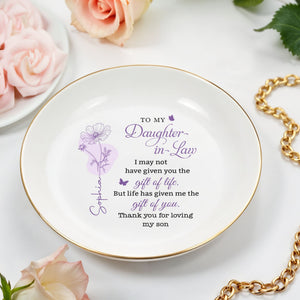 To My Daughter In Law Life Has Given Me The Gift Of You Flower Dish - Personalized Custom Jewelry Dish, Ceramic Dish, Round Shape - DILA108_RCRF