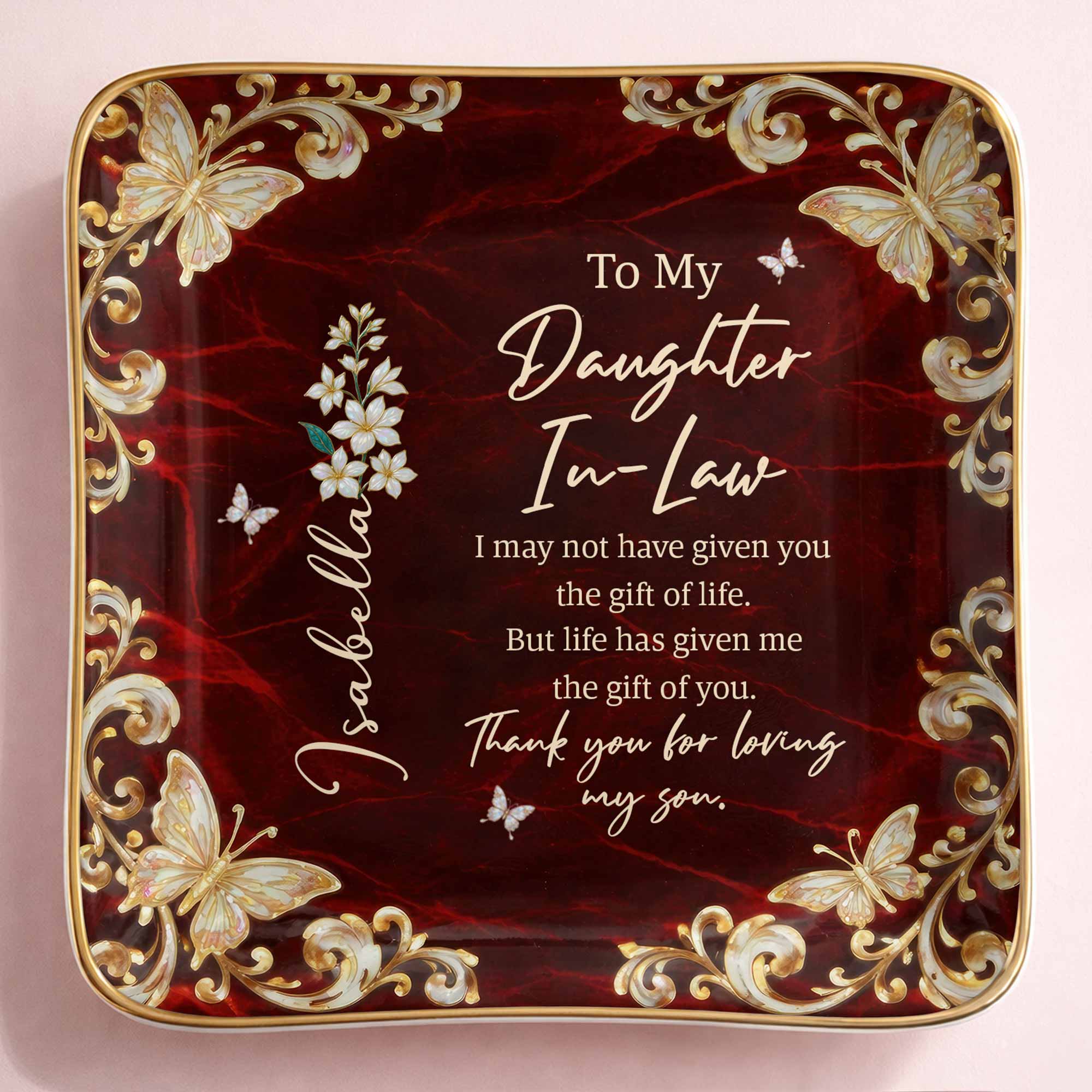 To My Daughter In Law Life Has Given Me The Gift Of You Flower Butterfly - Personalized Custom Jewelry Dish, Ceramic Dish, Square Shape - DILA110_SCRF