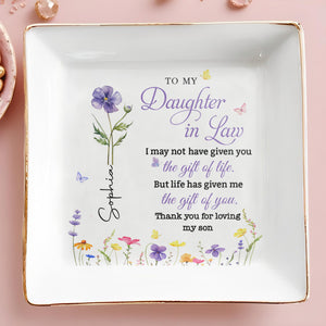To My Daughter In Law Life Has Given Me The Gift Of You Flowers - Personalized Custom Jewelry Dish, Square Ceramic Dish - DILA116_SCRD