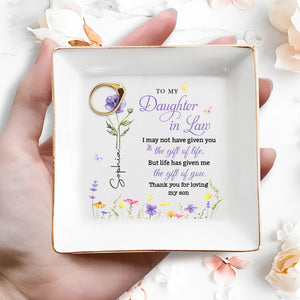 To My Daughter In Law Life Has Given Me The Gift Of You Flowers - Personalized Custom Jewelry Dish, Square Ceramic Dish - DILA116_SCRD