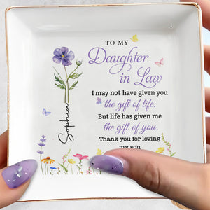 To My Daughter In Law Life Has Given Me The Gift Of You Flowers - Personalized Custom Jewelry Dish, Square Ceramic Dish - DILA116_SCRD
