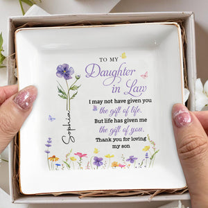 To My Daughter In Law Life Has Given Me The Gift Of You Flowers - Personalized Custom Jewelry Dish, Square Ceramic Dish - DILA116_SCRD