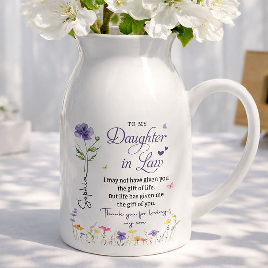 To My Daughter In Law Life Has Given Me The Gift Of You Birth Month Flower - Personalized Ceramic Flower Vase