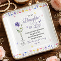 To My Daughter In Law Life Has Given Me The Gift Of You Flowers - Personalized Custom Jewelry Dish, Ceramic Dish, Square Shape - DILA120_SCRF