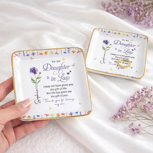 To My Daughter In Law Life Has Given Me The Gift Of You Flowers - Personalized Custom Jewelry Dish, Ceramic Dish, Square Shape - DILA120_SCRF