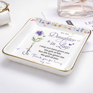 To My Daughter In Law Life Has Given Me The Gift Of You Flowers - Personalized Custom Jewelry Dish, Ceramic Dish, Square Shape - DILA120_SCRF