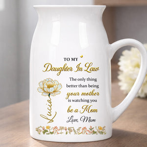 To My Daughter In Law Being Your Mother Watching You Be A Mom Birth Month Flowers - Personalized Ceramic Flower Vase