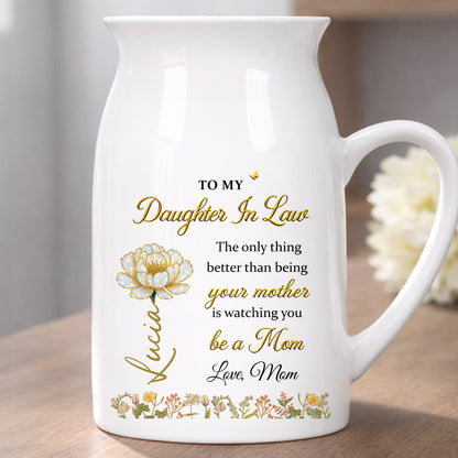 To My Daughter In Law Being Your Mother Watching You Be A Mom Birth Month Flowers - Personalized Ceramic Flower Vase