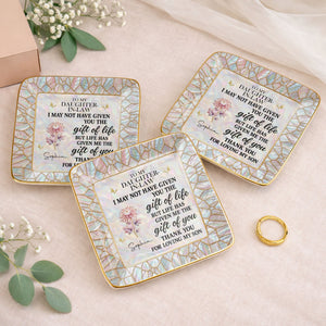 To My Daughter In Law I May Not Have Given You Flower Butterfly - Personalized Custom Jewelry Dish, Ceramic Dish, Square Shape - DILA123_SCRF
