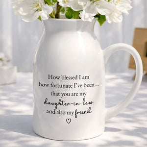 How Blessed I Am, Daughter In Law And Friend Heart Design - Personalized Ceramic Flower Vase