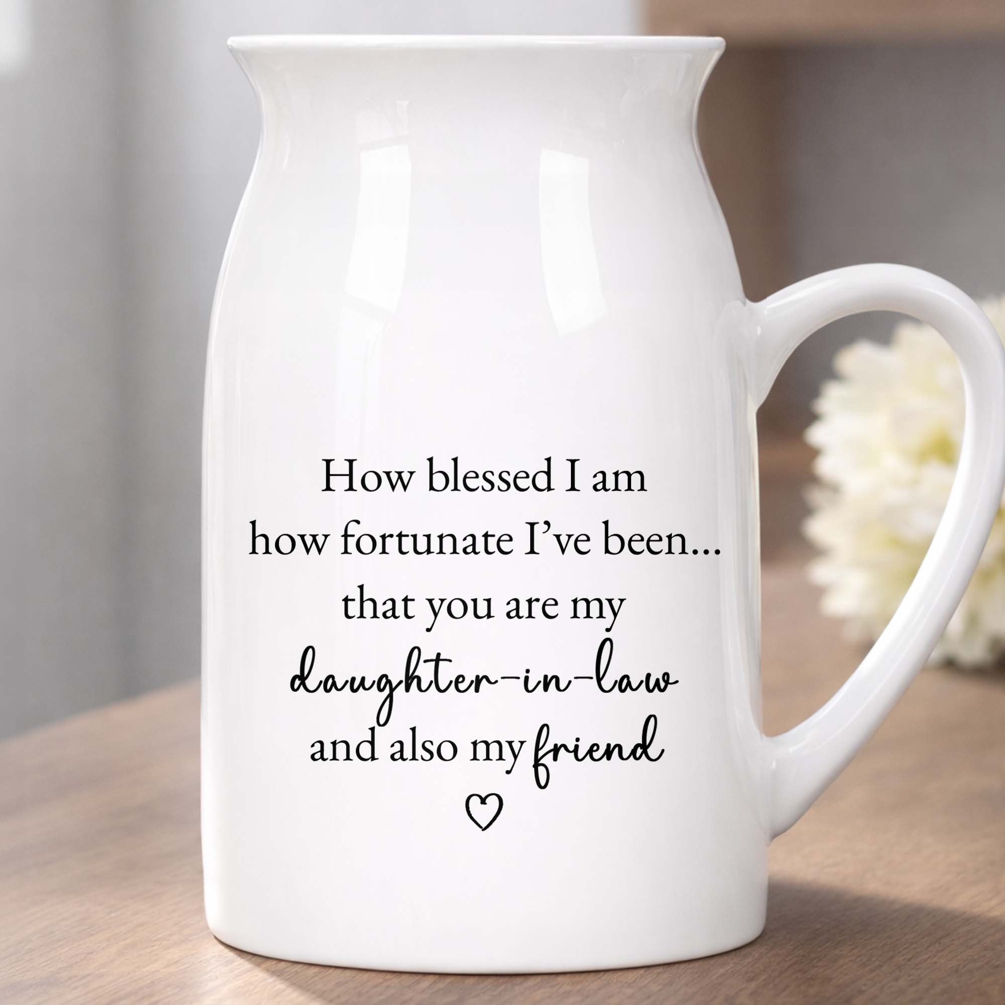 How Blessed I Am, Daughter In Law And Friend Heart Design - Personalized Ceramic Flower Vase