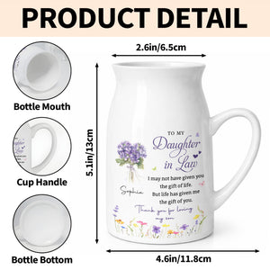 To My Daughter In Law Life Has Given Me The Gift Of You Flowers - Personalized Ceramic Flower Vase