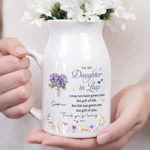 To My Daughter In Law Life Has Given Me The Gift Of You Flowers - Personalized Ceramic Flower Vase