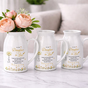 To My Daughter In Law Life Has Given Me The Gift Of You Flowers - Personalized Ceramic Flower Vase