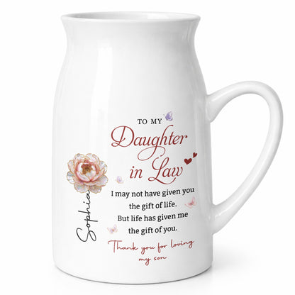 To My Daughter In Law Life Has Given Me The Gift Of You Flowers - Personalized Ceramic Flower Vase