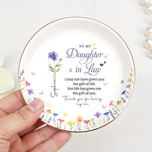 To My Daughter In Law Life Has Given Me The Gift Of You Birth Month Flower - Personalized Custom Jewelry Dish, Ceramic Dish, Round Shape - DILA158_RCRF