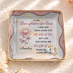 To My Daughter In Law Life Has Given Me The Gift Of You Flower - Personalized Custom Jewelry Dish, Ceramic Dish, Square Shape - DILA166_SCRF