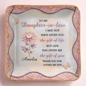 To My Daughter In Law Life Has Given Me The Gift Of You Flower - Personalized Custom Jewelry Dish, Ceramic Dish, Square Shape - DILA166_SCRF